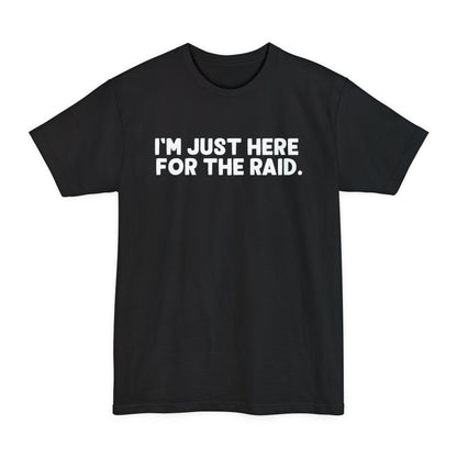 Just Here for the Raid Tall Beefy-T® T-Shirt