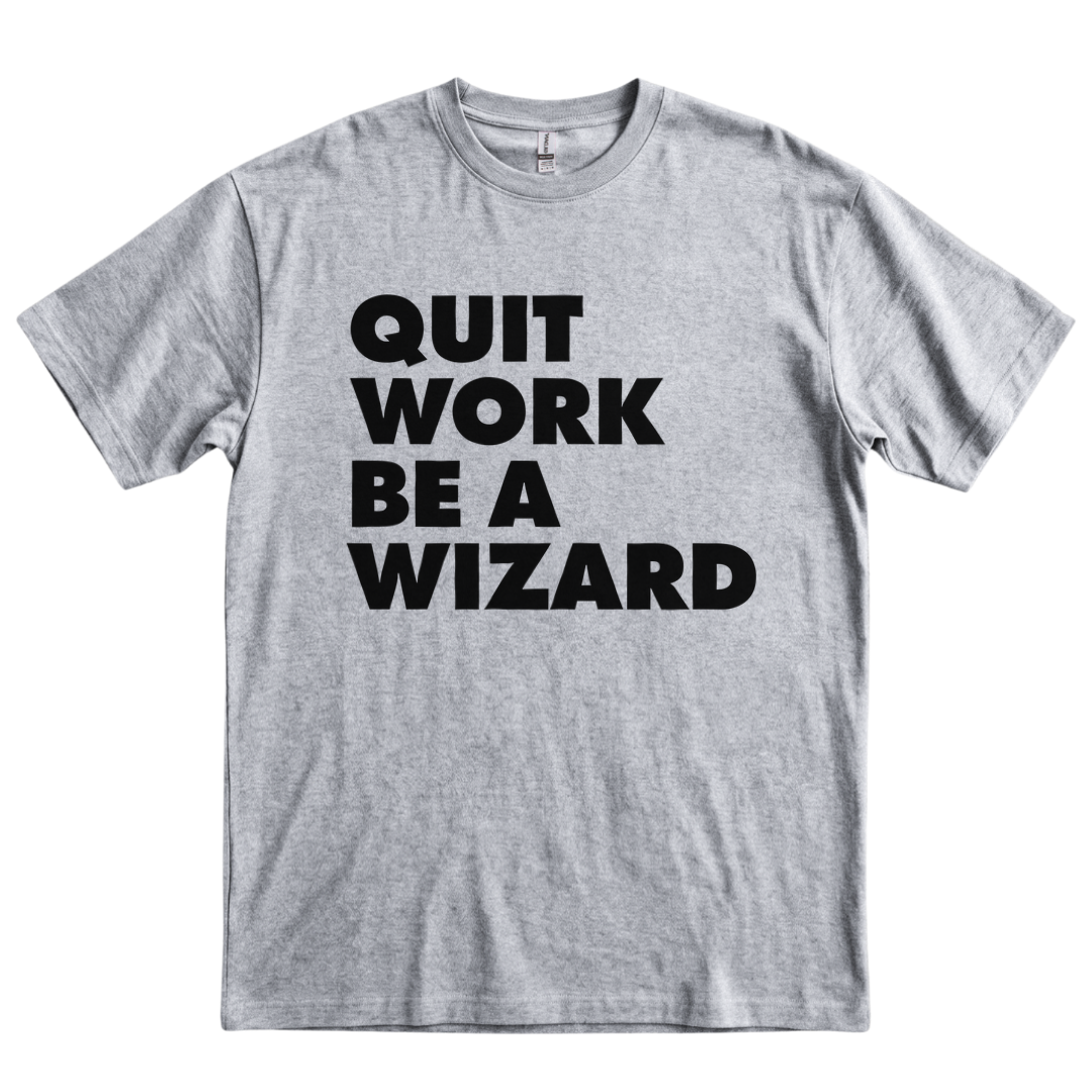 Quit Work Be a Wizard - Sport Grey