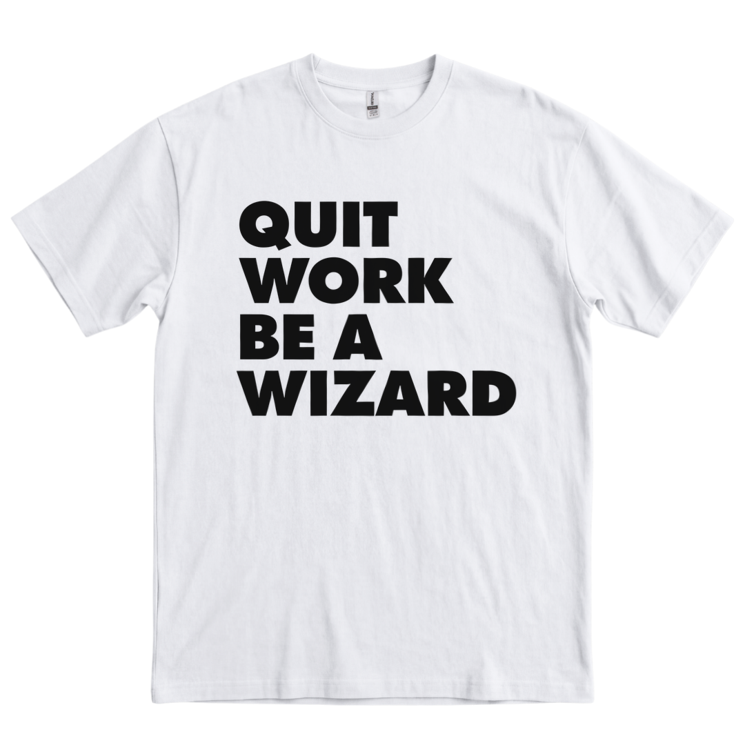 Quit Work Be a Wizard - White