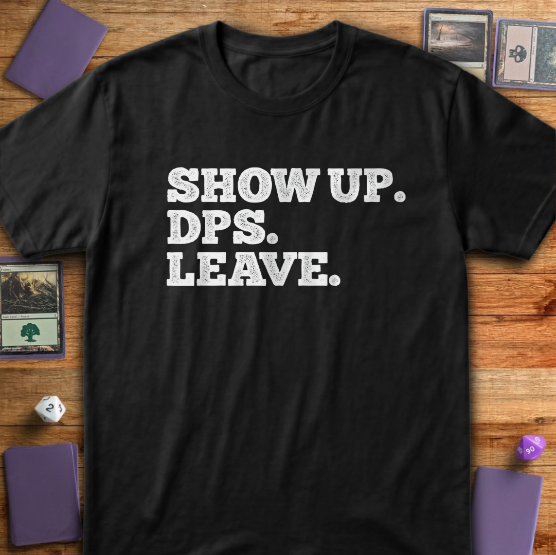 Show Up. DPS. Leave. - Black