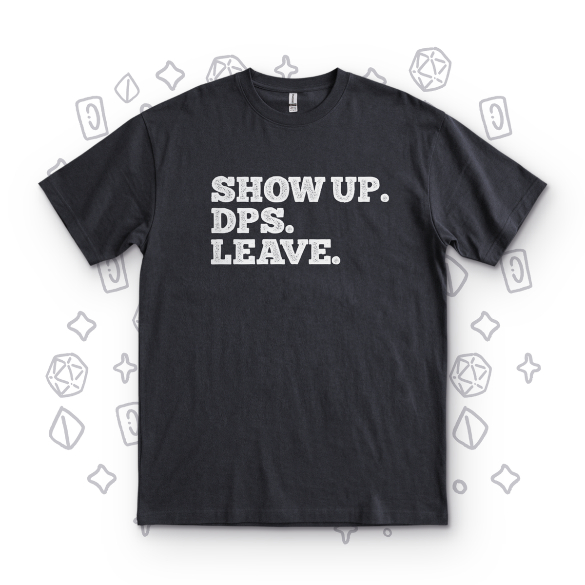 Show Up. DPS. Leave. - Black