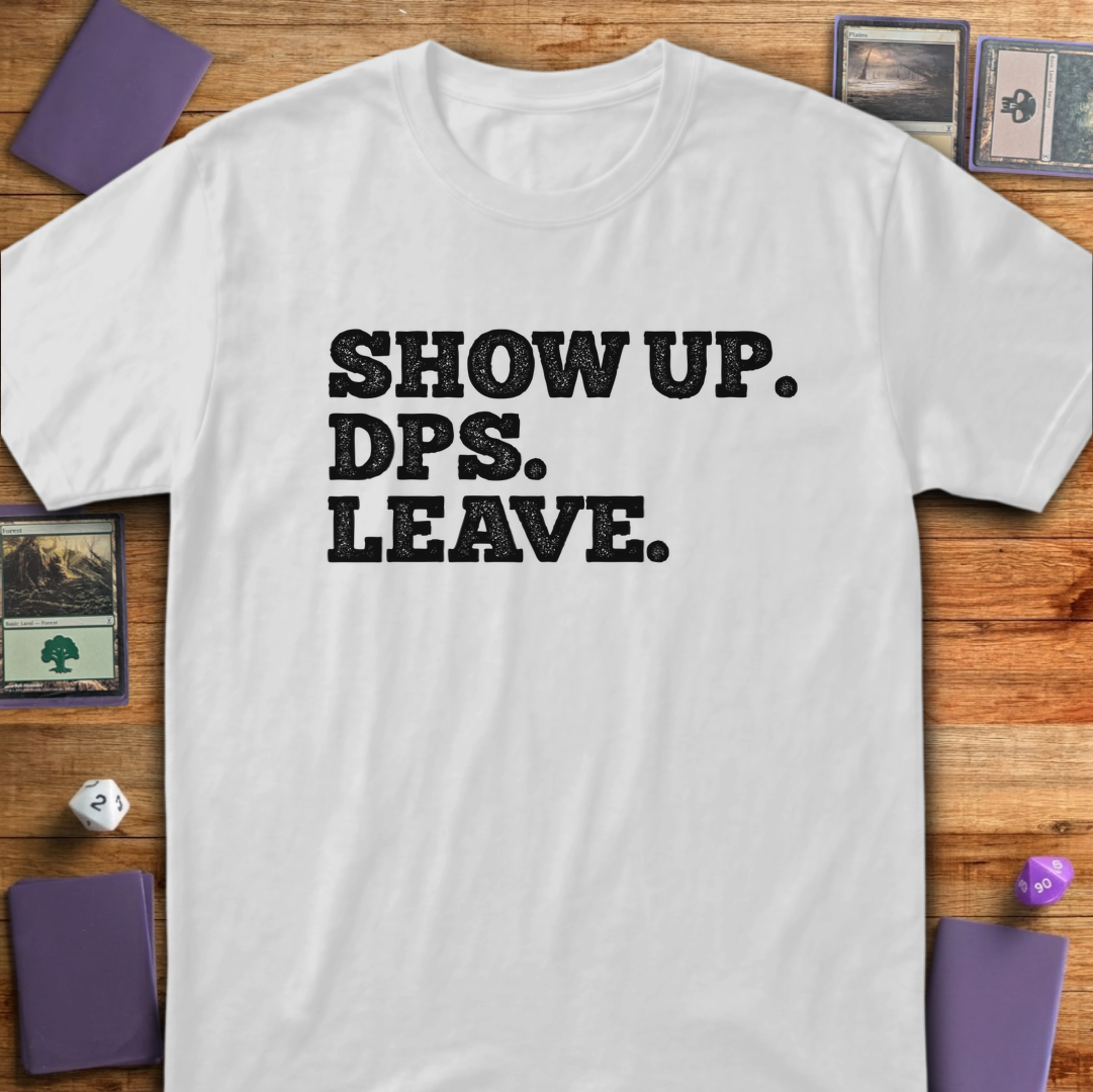Show Up. DPS. Leave. - White