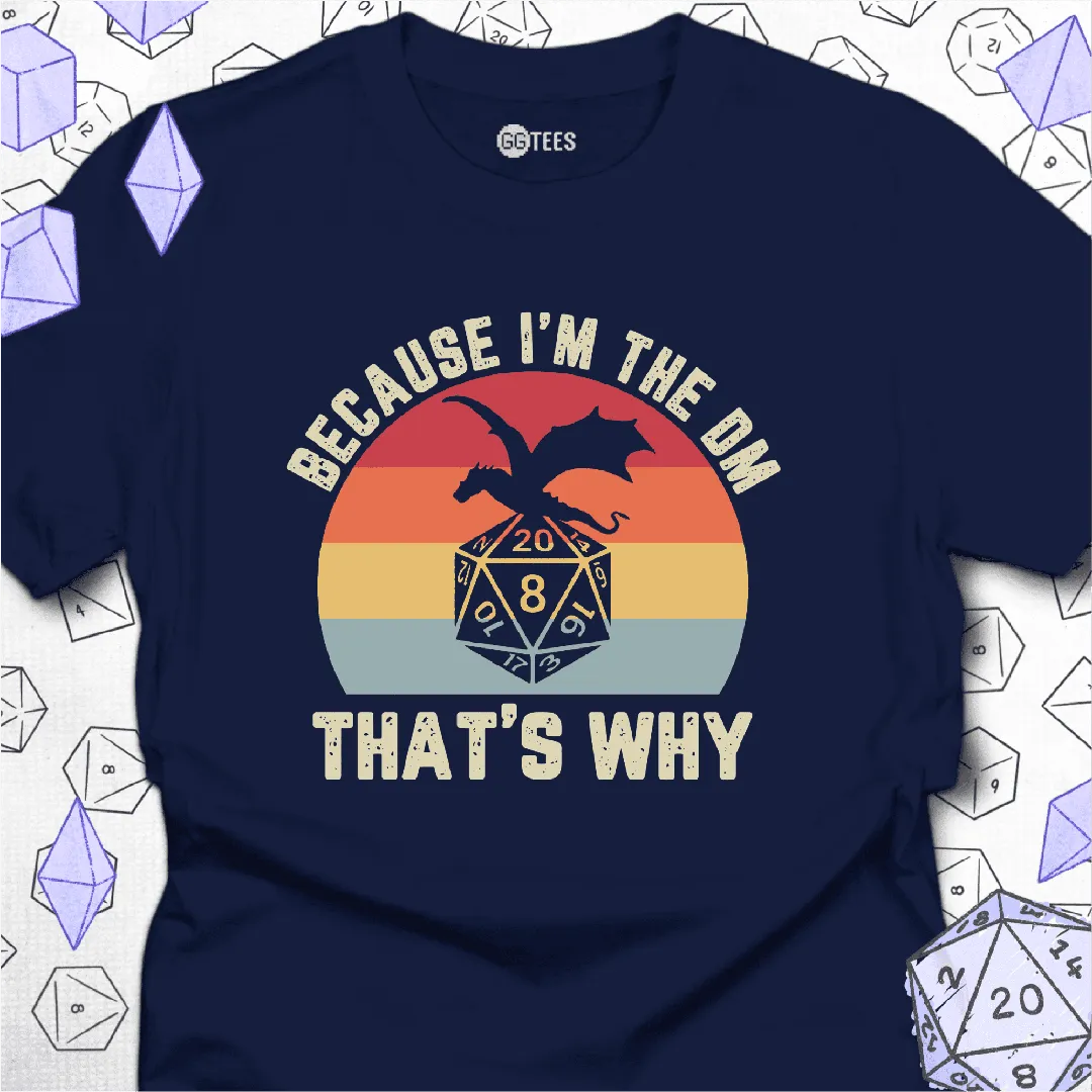 Because I'm the DM T-Shirt - GG Tees