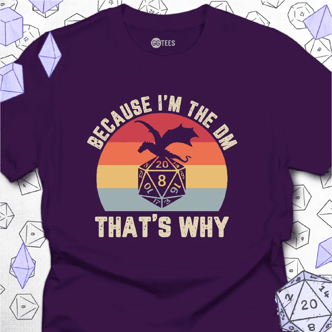 Because I'm the DM T-Shirt - GG Tees