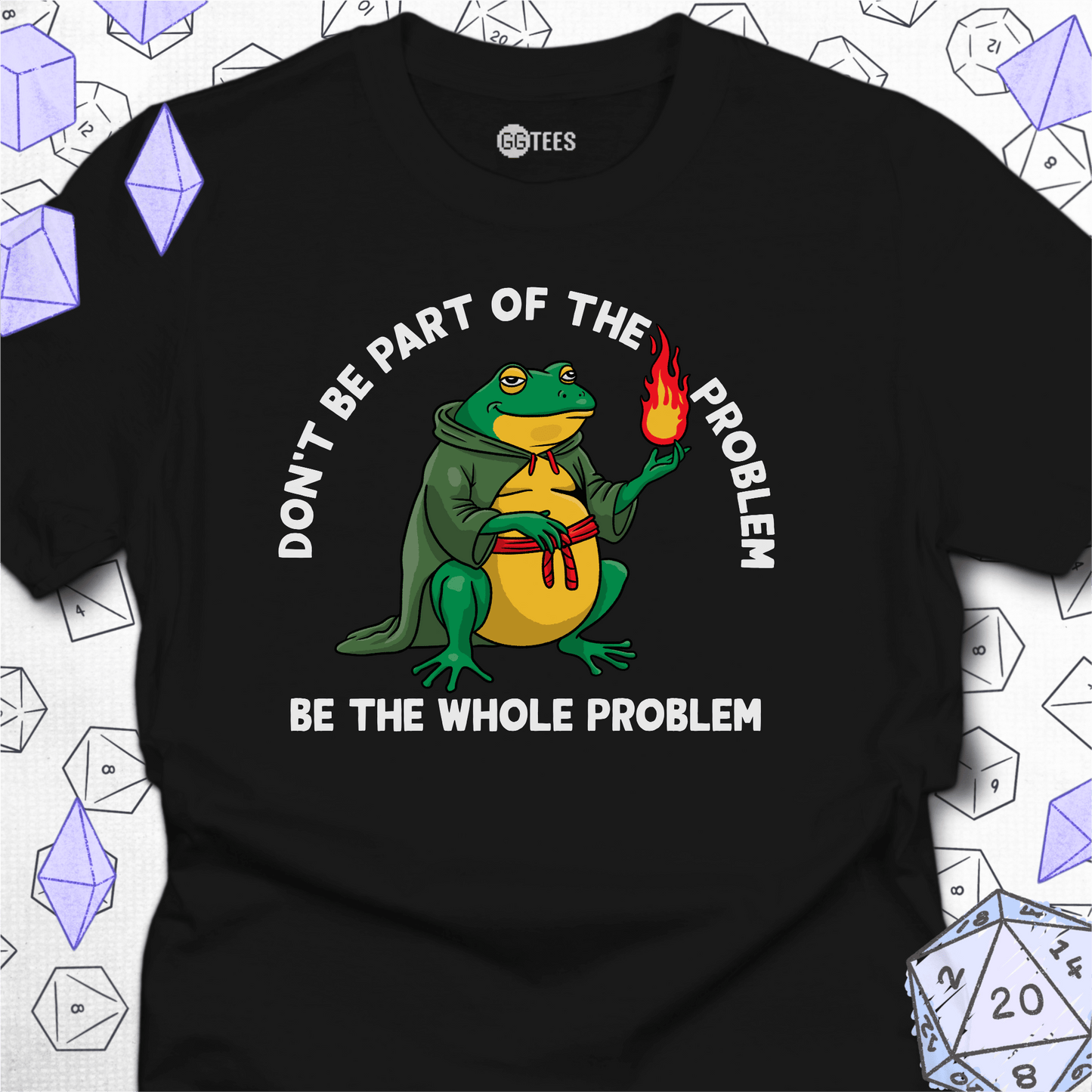 Be the Whole Problem T-Shirt