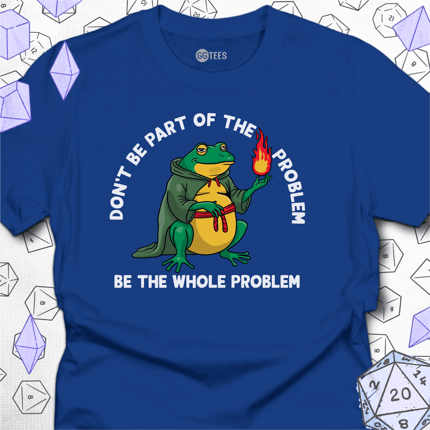 Be the Whole Problem T-Shirt