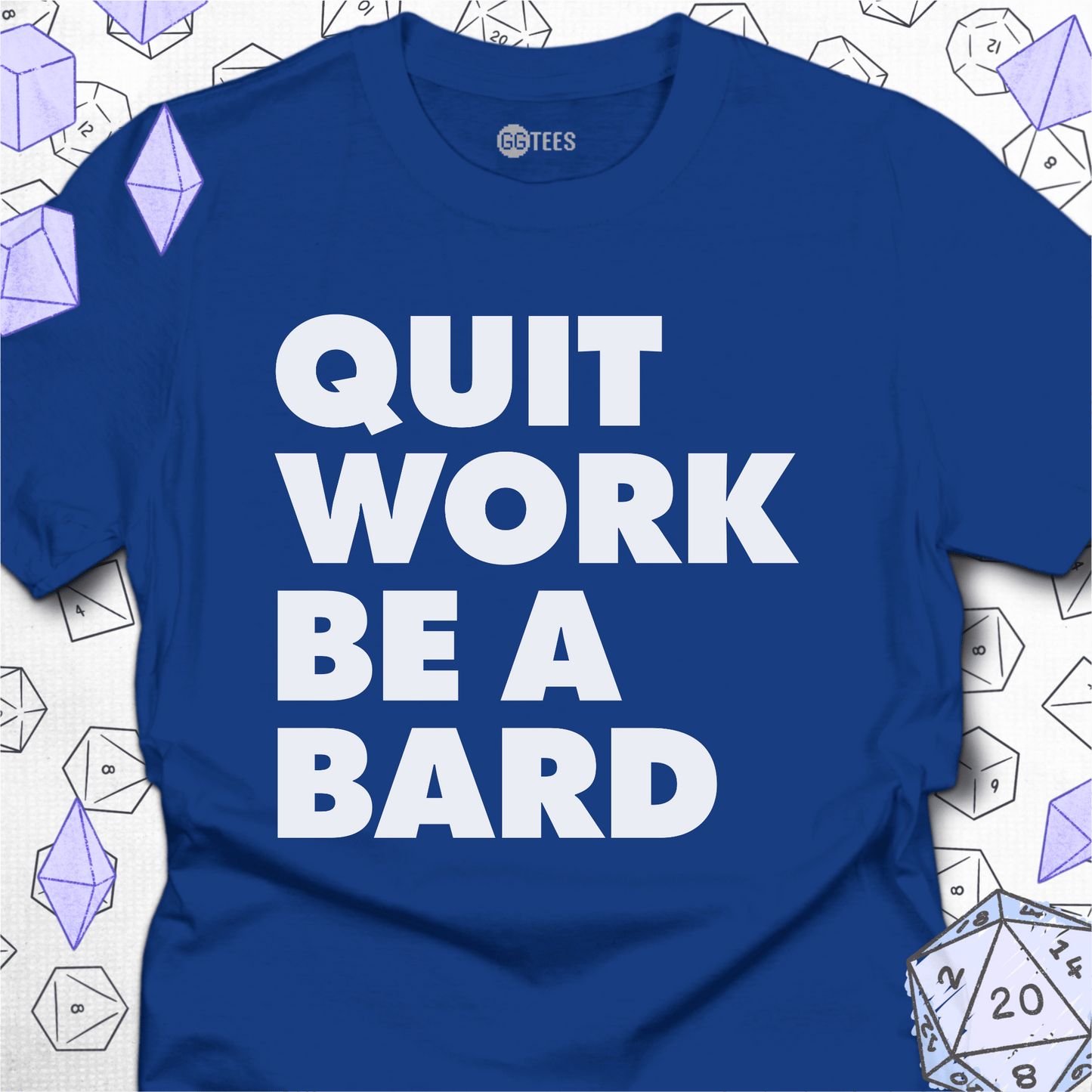 Quit Work Be a Bard T-Shirt