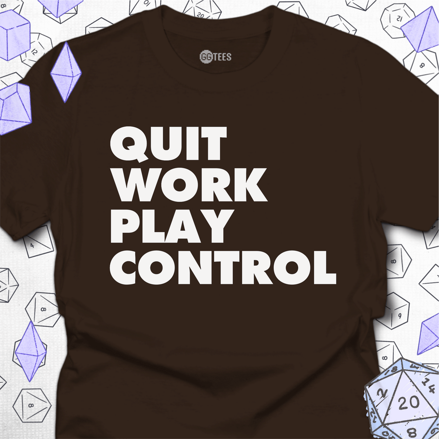 Quit Work Play Control T-Shirt