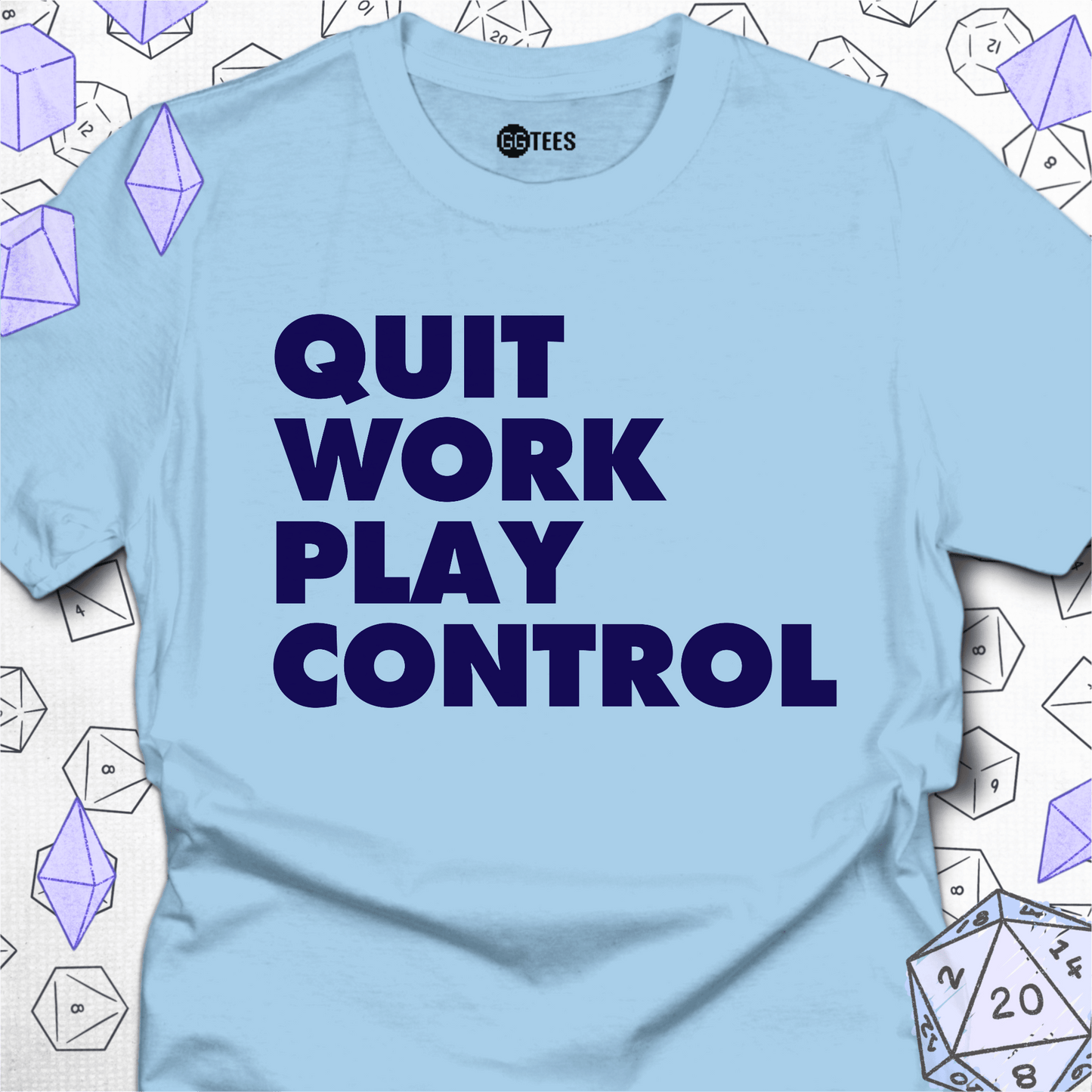 Quit Work Play Control T-Shirt