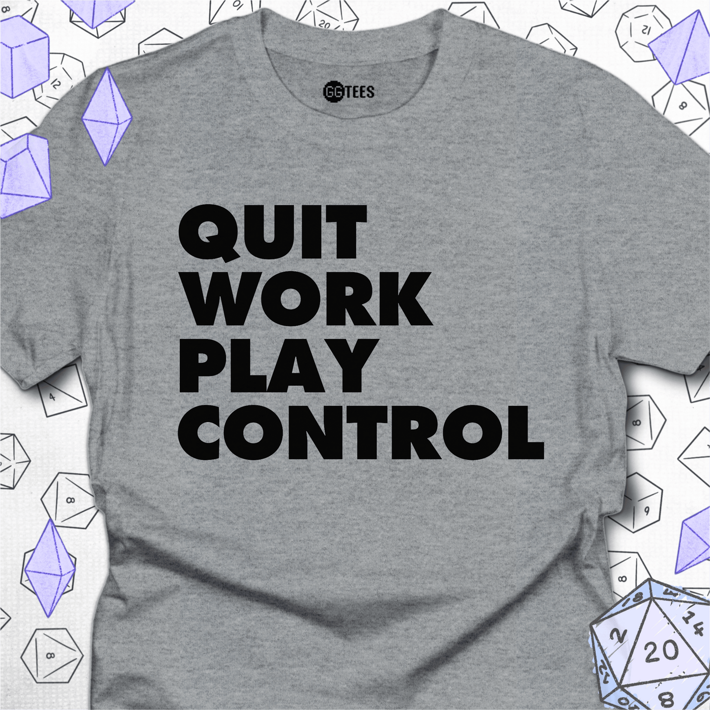 Quit Work Play Control T-Shirt