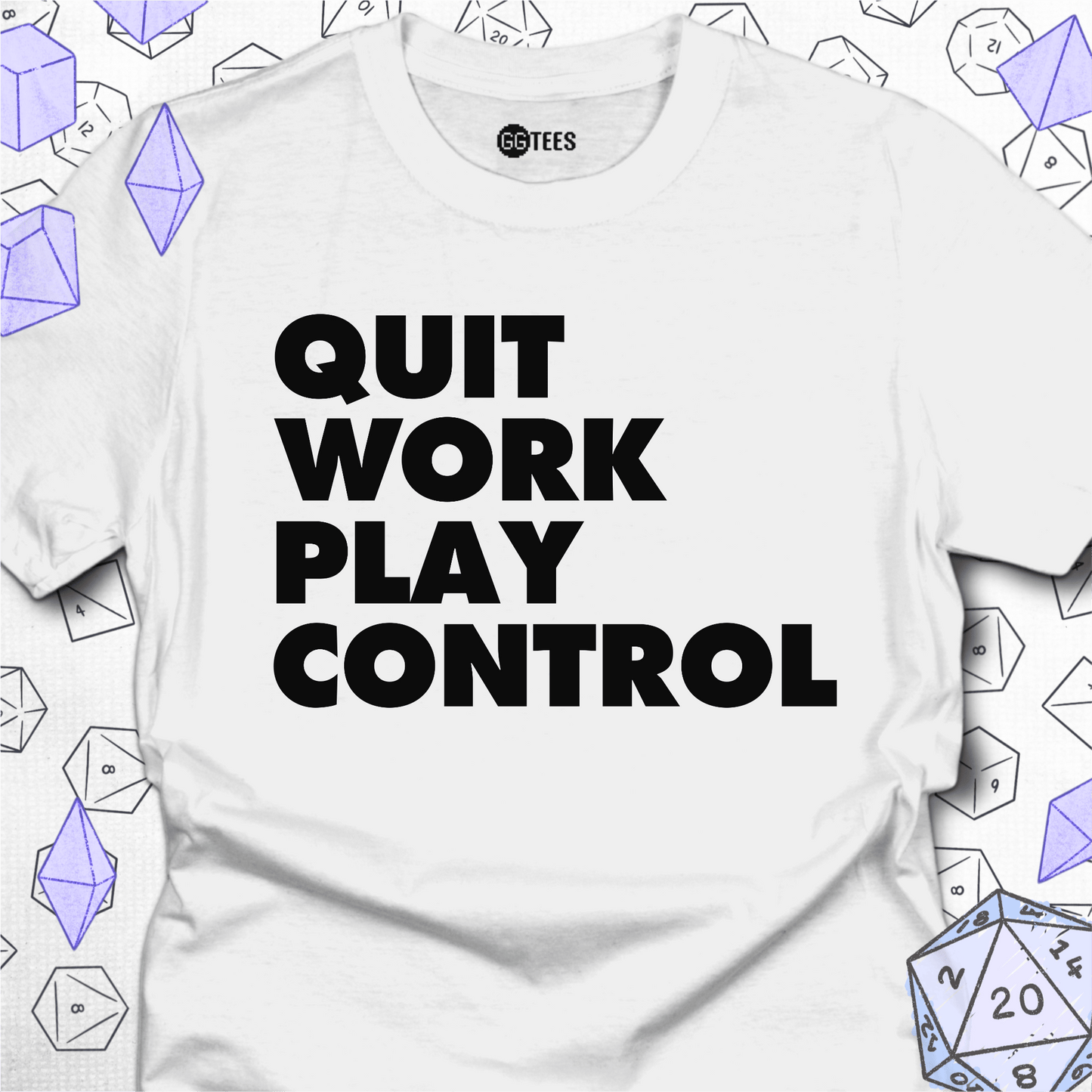 Quit Work Play Control T-Shirt