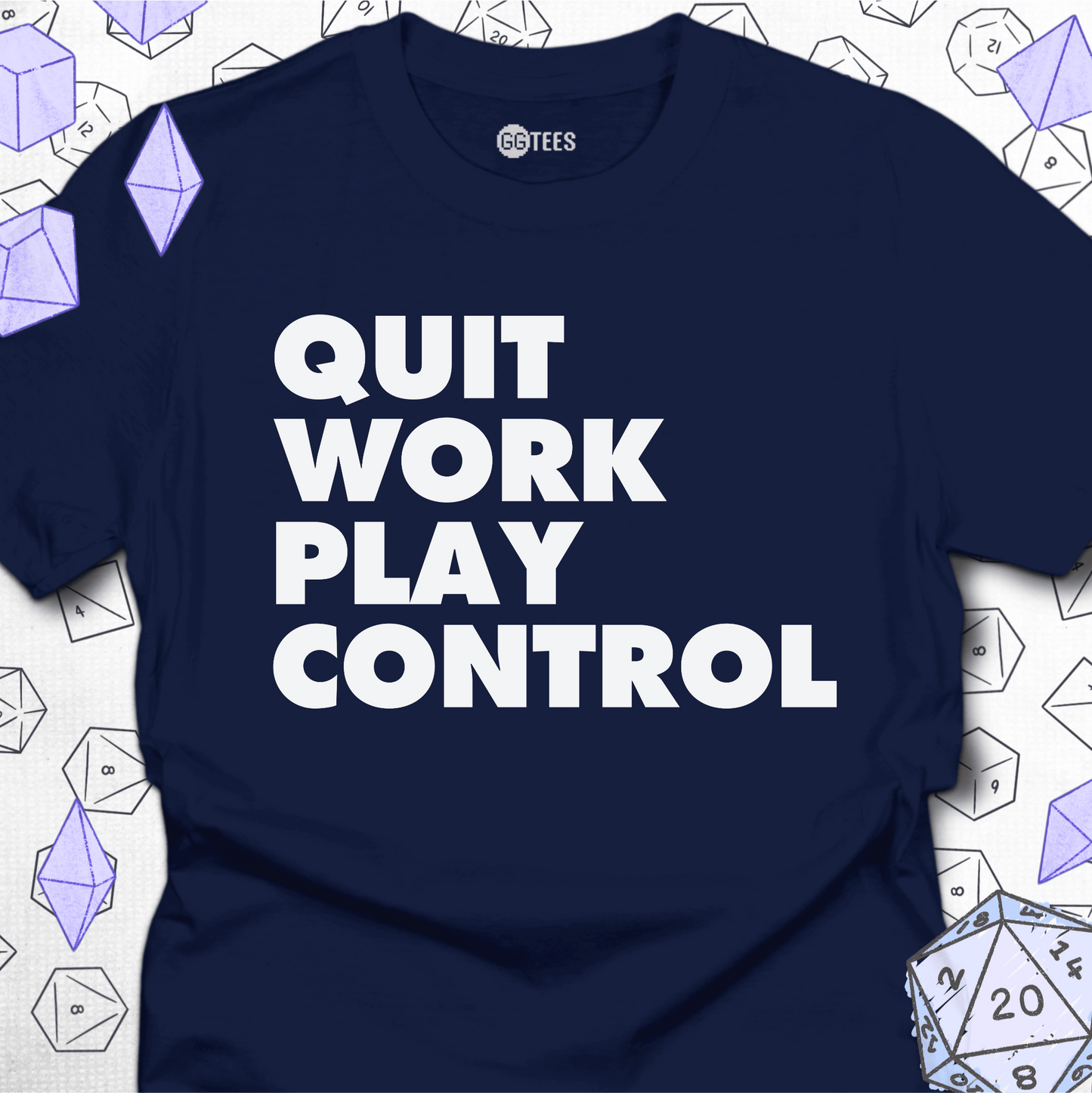 Quit Work Play Control T-Shirt
