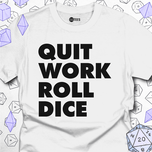 Quit Work Roll Dice T-Shirt