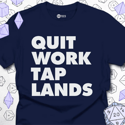 Quit Work Tap Lands T-Shirt - GG Tees