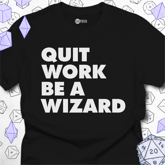 Quit Work Be a Wizard T-Shirt