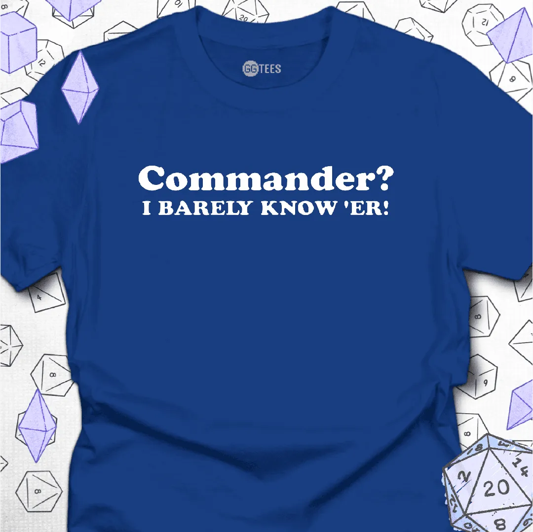 I Barely Know Her T-Shirt - GG Tees