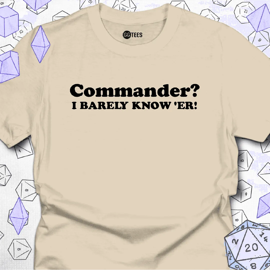 I Barely Know Her T-Shirt - GG Tees