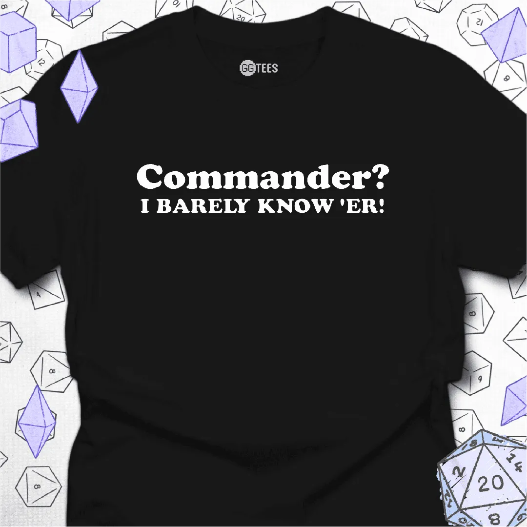 I Barely Know Her T-Shirt - GG Tees