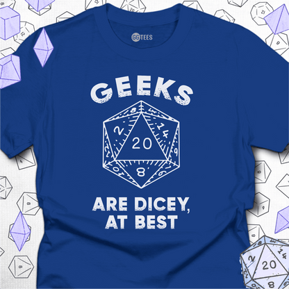 Geeks are Dicey T-Shirt