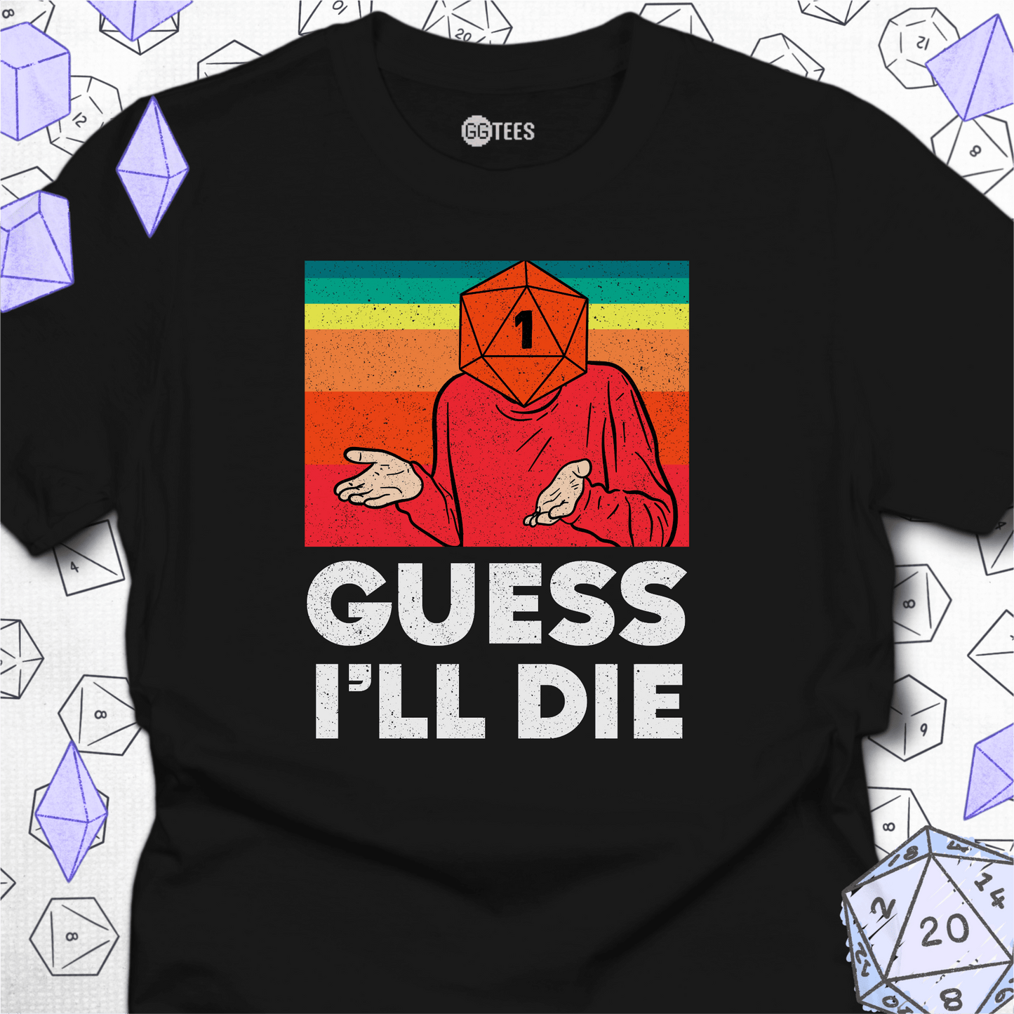 Guess I'll Die T-Shirt