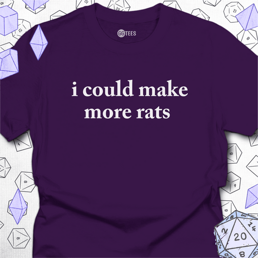 I Could Make More Rats T-Shirt