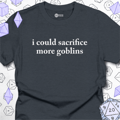 I Could Sacrifice More Goblins T-Shirt