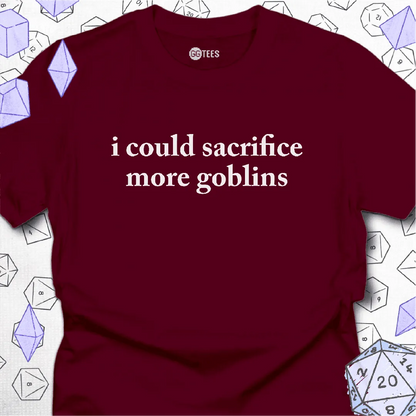 I Could Sacrifice More Goblins T-Shirt - GG Tees