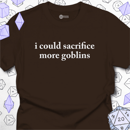 I Could Sacrifice More Goblins T-Shirt