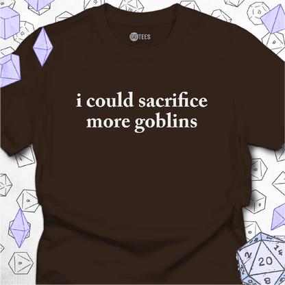 I Could Sacrifice More Goblins T-Shirt - GG Tees