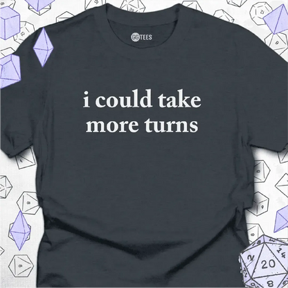 I Could Take More Turns T-Shirt - GG Tees