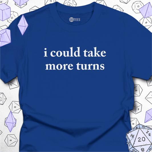 I Could Take More Turns T-Shirt