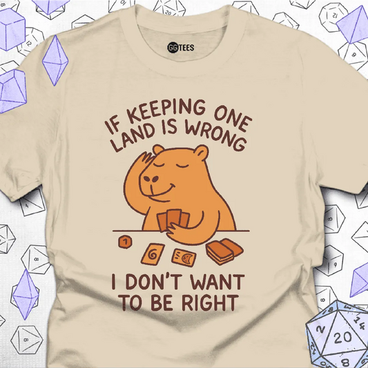 I Don't Want to Be Right T-Shirt - GG Tees