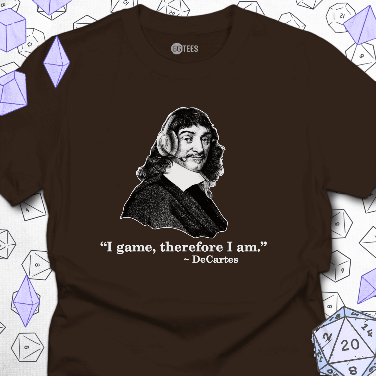 I Game, Therefore I am T-Shirt