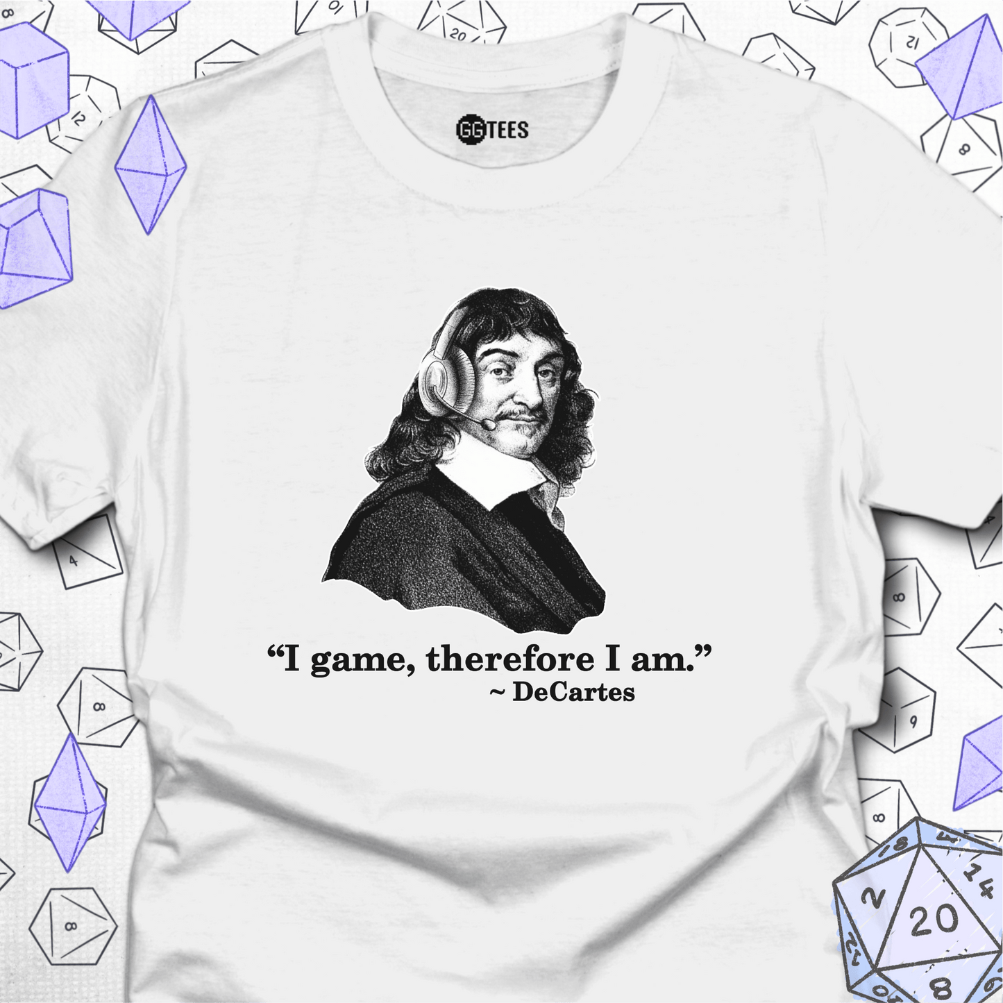 I Game, Therefore I am T-Shirt