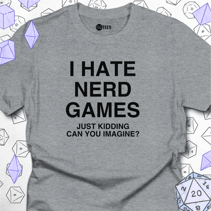 I Hate Nerd Games T-Shirt