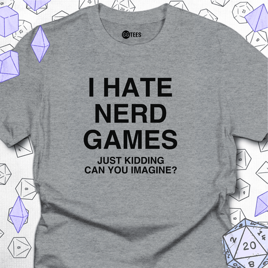 I Hate Nerd Games T-Shirt