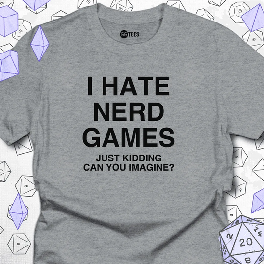 I Hate Nerd Games T-Shirt - GG Tees