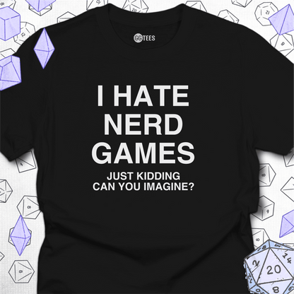 I Hate Nerd Games T-Shirt