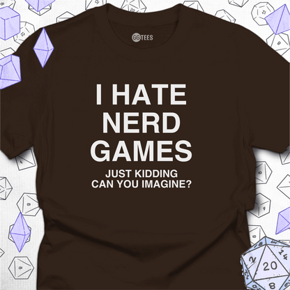 I Hate Nerd Games T-Shirt