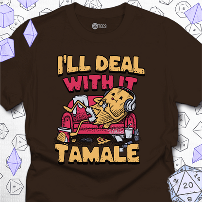 I'll Deal With it Tamale T-Shirt