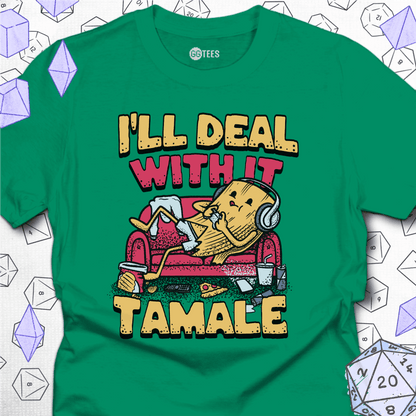 I'll Deal With it Tamale T-Shirt