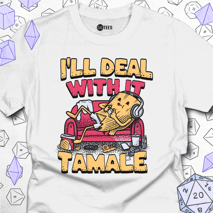 I'll Deal With it Tamale T-Shirt