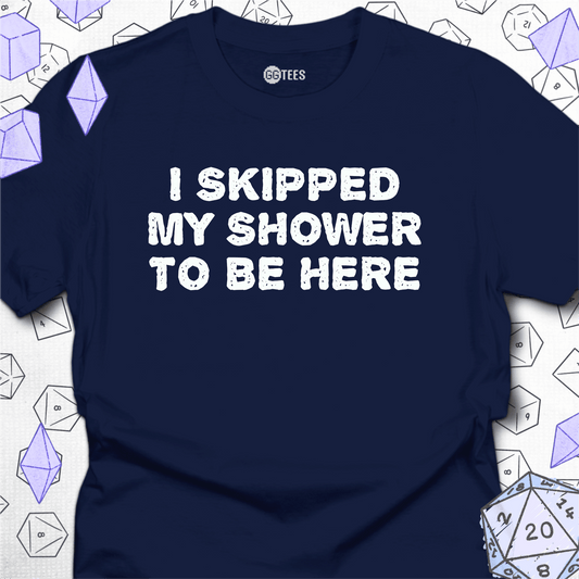 I Skipped My Shower T-Shirt