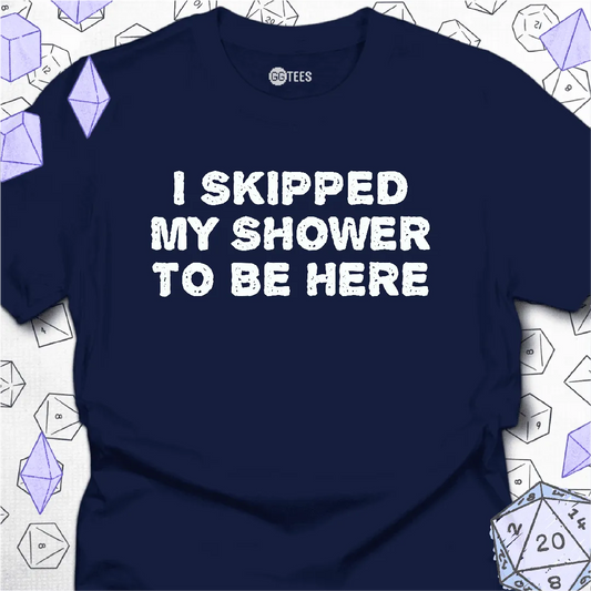 I Skipped My Shower T-Shirt - GG Tees