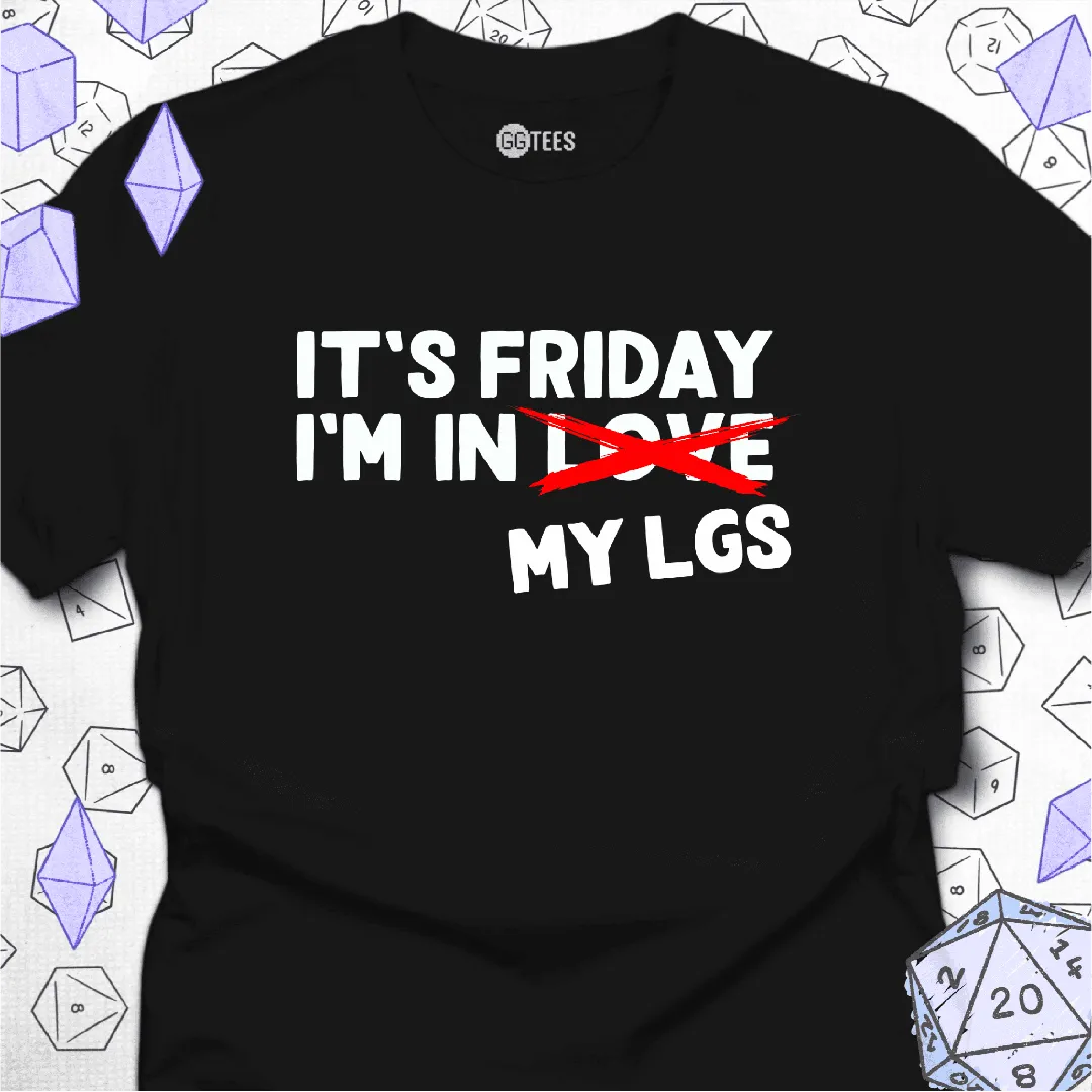 It's Friday I'm in My LGS T-Shirt - GG Tees