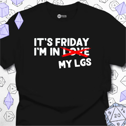 It's Friday I'm in My LGS T-Shirt - GG Tees