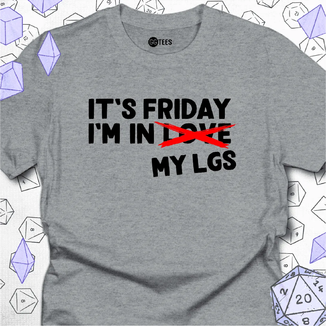 It's Friday I'm in My LGS T-Shirt - GG Tees