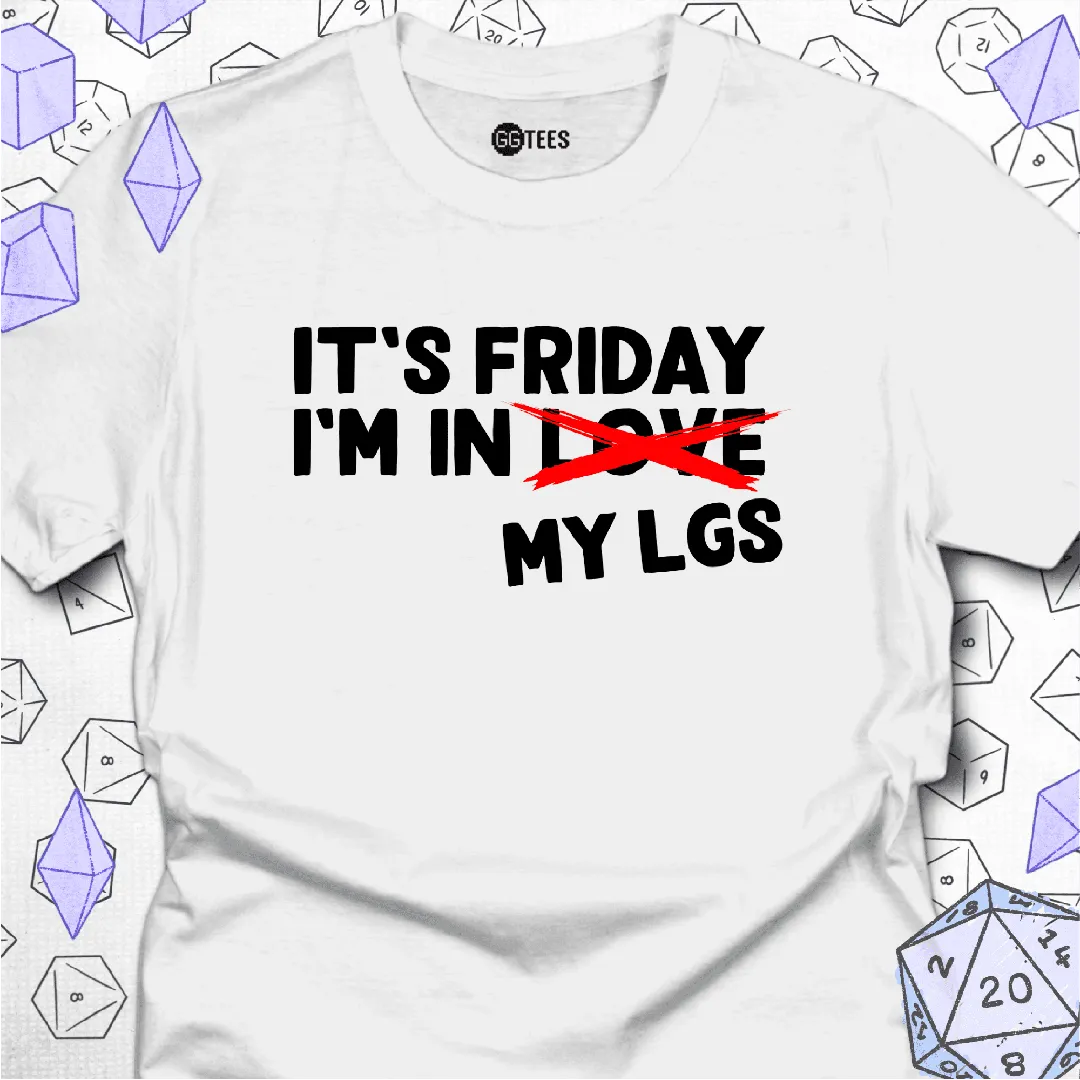 It's Friday I'm in My LGS T-Shirt - GG Tees
