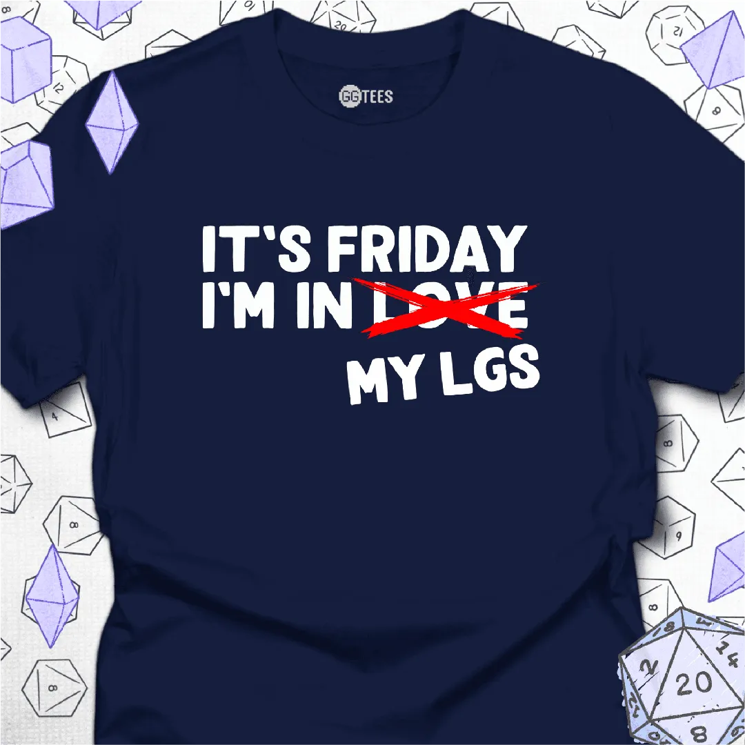 It's Friday I'm in My LGS T-Shirt - GG Tees