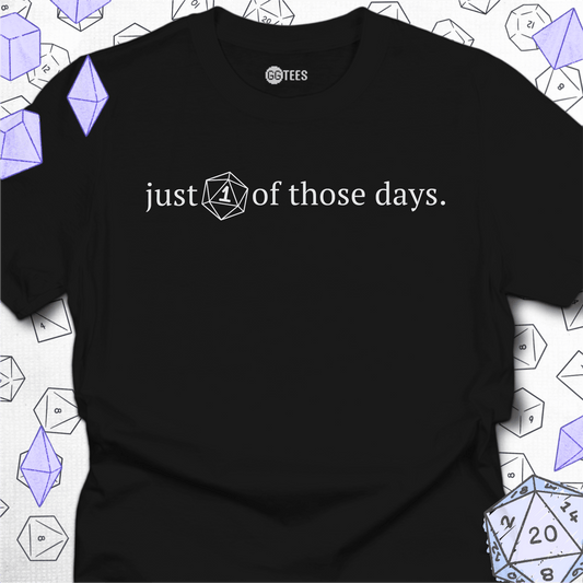 Just One of Those Days T-Shirt